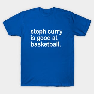 steph curry is good at basketball T-Shirt